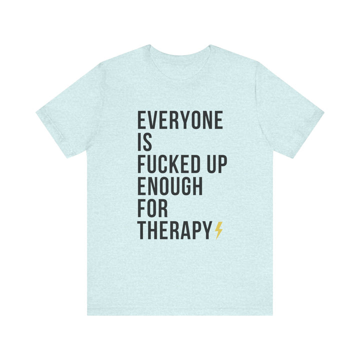 Everyone Needs Therapy Unisex Tee