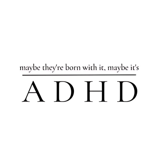 Maybe She's Born With It ADHD Sticker