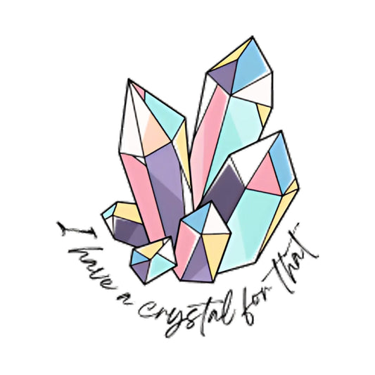 I Have a Crystal For That Sticker