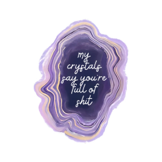 Crystals Say You're Full of It Sticker