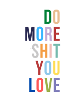 Do More Sh*t You Love Sticker