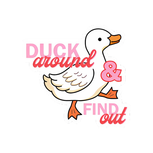 Duck Around & Find Out Sticker