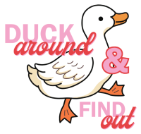 Duck Around & Find Out Sticker