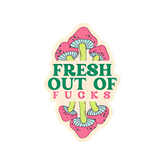 Fresh Out of F*cks Mushroom Sticker