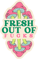 Fresh Out of F*cks Mushroom Sticker