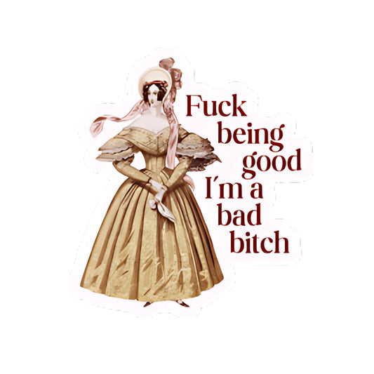 F*ck Being Good Sticker