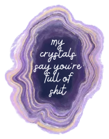 Crystals Say You're Full of It Sticker