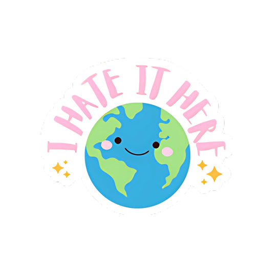 I Hate it Here Earth Sticker