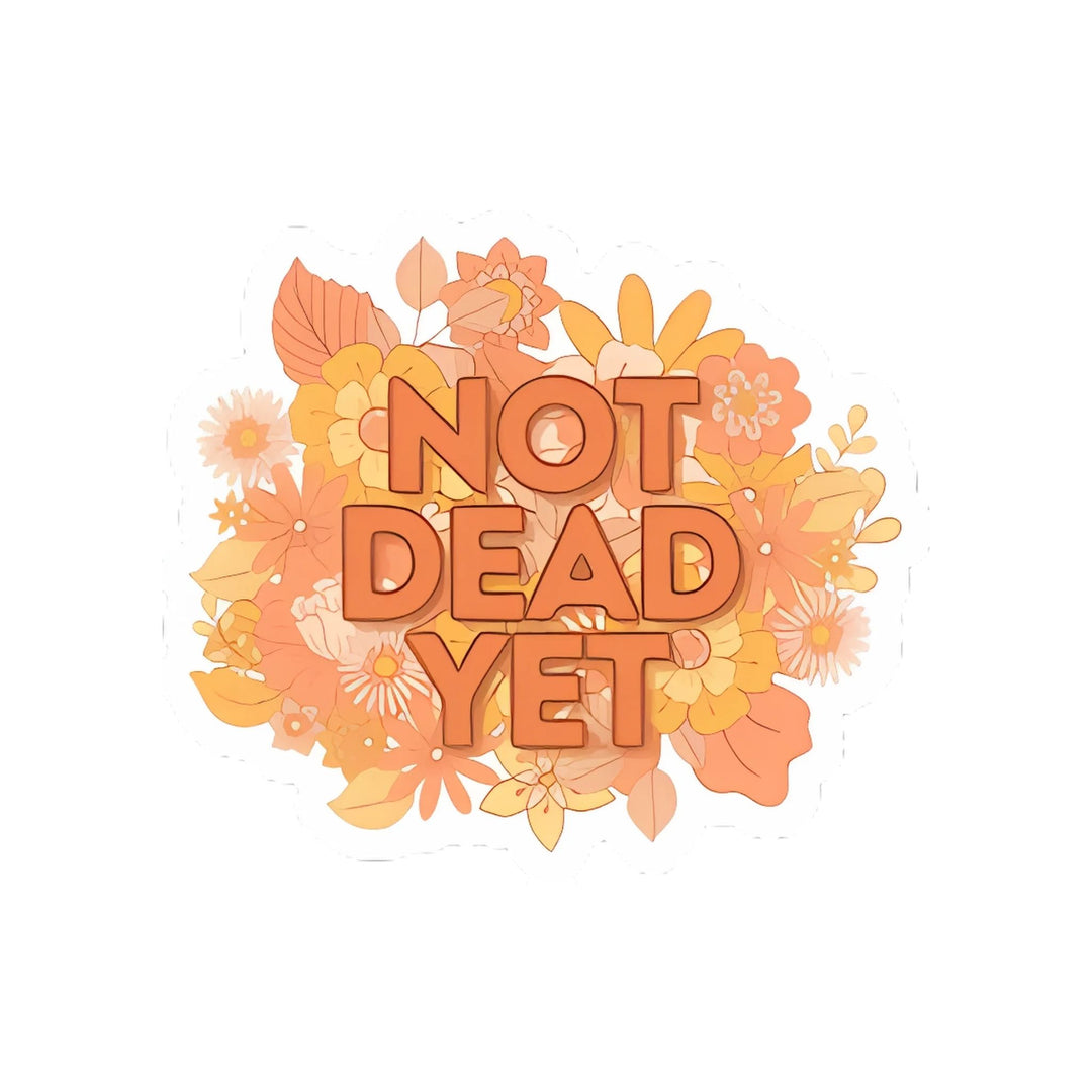 Not Dead Yet Sticker