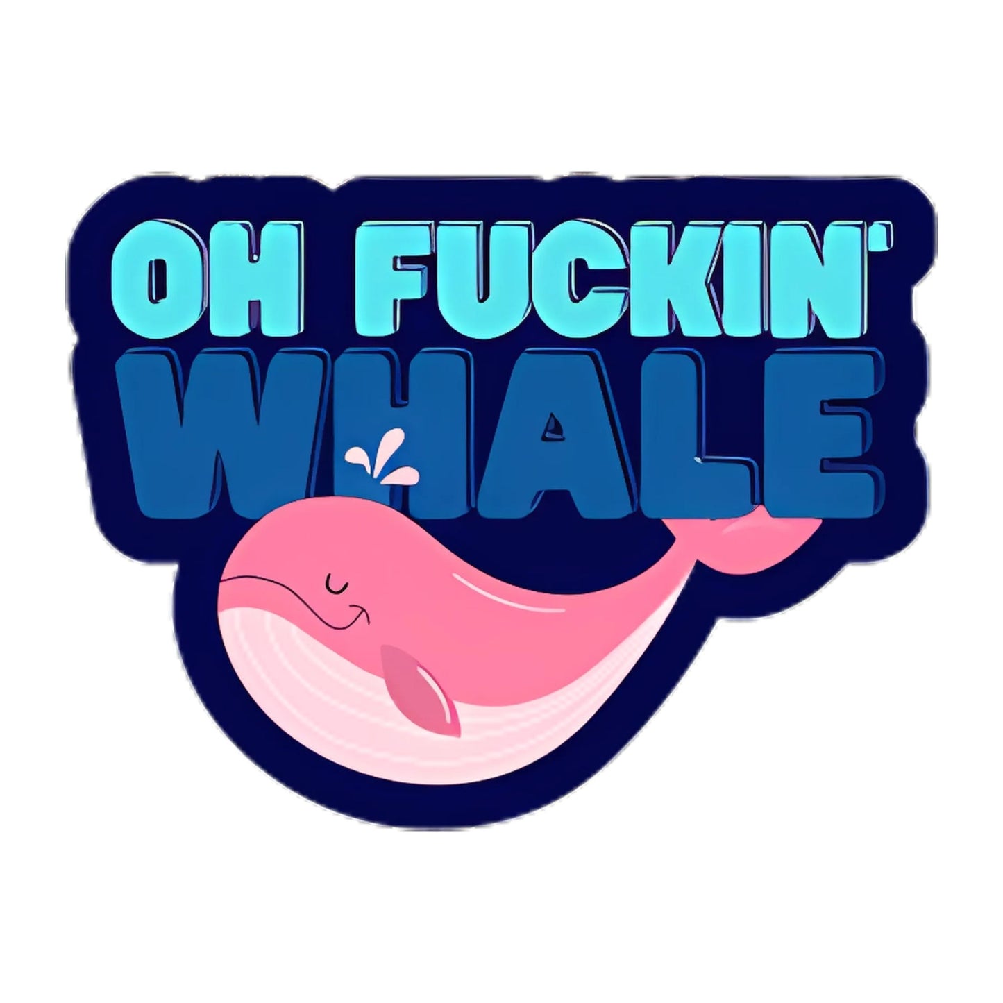 Oh F*ckin' Whale Sticker