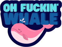 Oh F*ckin' Whale Sticker