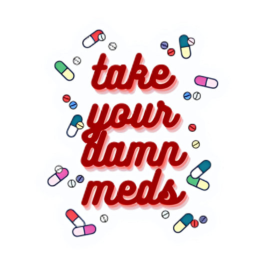 Take Your Damn Meds Sticker