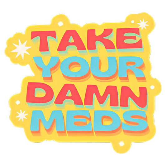 Take Your Damn Meds Sticker
