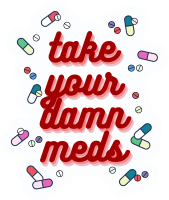 Take Your Damn Meds Sticker