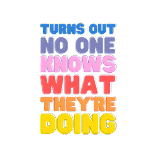 No One Knows What They're Doing Sticker